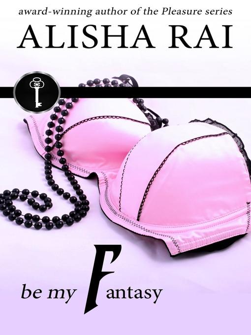 Title details for Be My Fantasy by Alisha Rai - Available